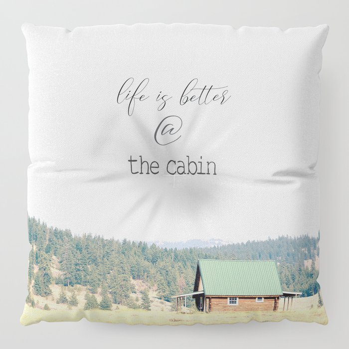 Life Is Better At The Cabin Floor Pillow By Robindickinson Society6