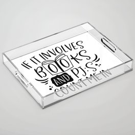 If It Involves Books And PJs Count Me In Acrylic Tray