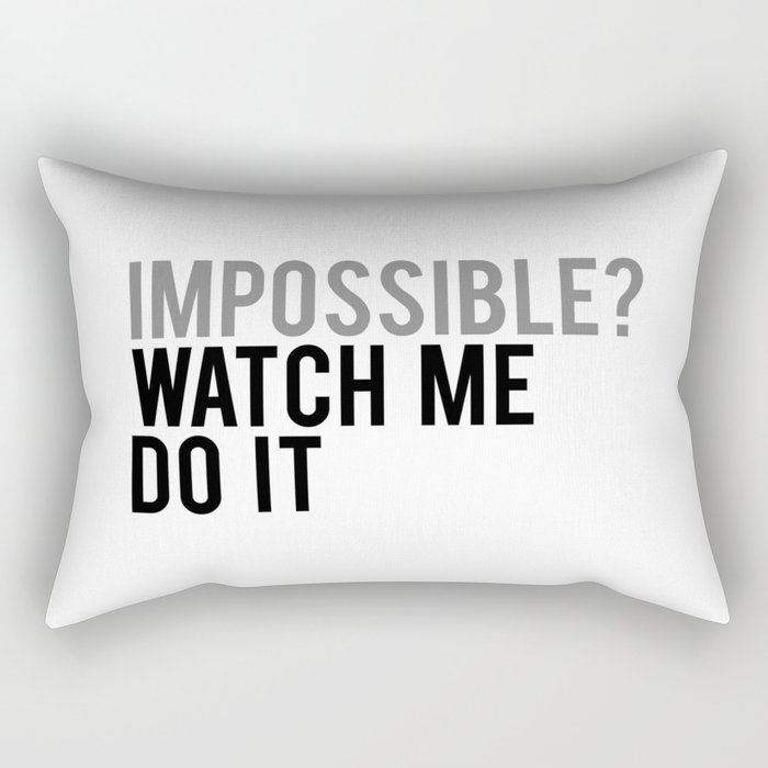 Impossible? watch me do it Rectangular Pillow