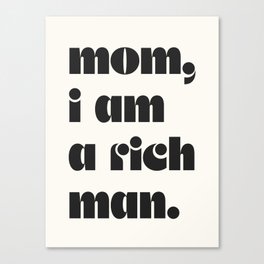 mom, I am a rich man. Canvas Print