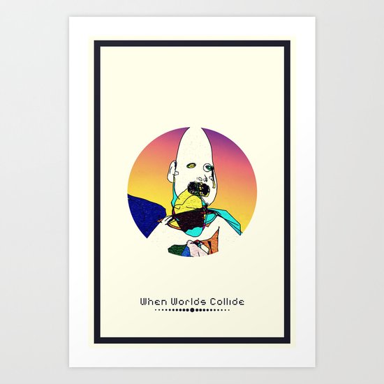 When Worlds Collide Art Print