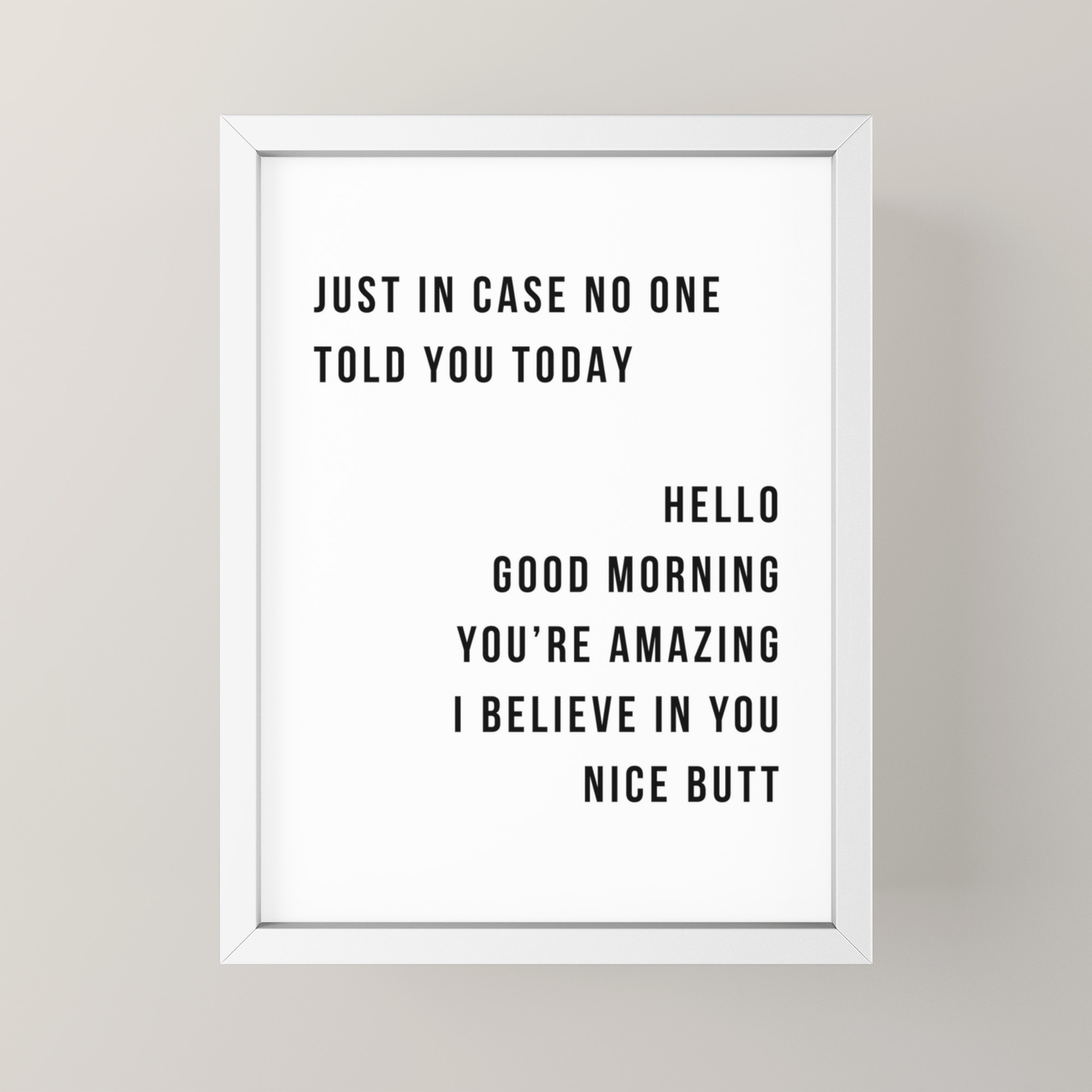 Just In Case No One Told You Today Hello Good Morning You Re Amazing I Belive In You Nice Butt Minimal Framed Mini Art Print By Typologie Paper Co Society6