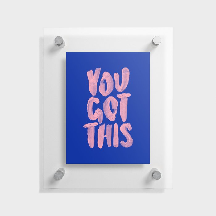 You Got This Floating Acrylic Print
