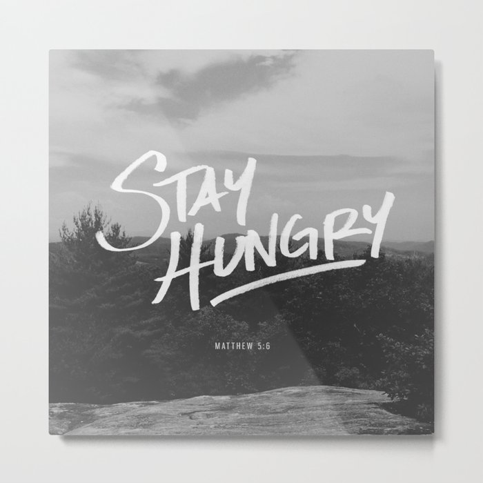 Stay Hungry Metal Print