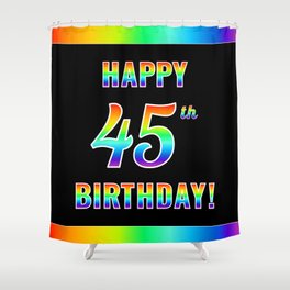[ Thumbnail: Fun, Colorful, Rainbow Spectrum “HAPPY 45th BIRTHDAY!” Shower Curtain ]