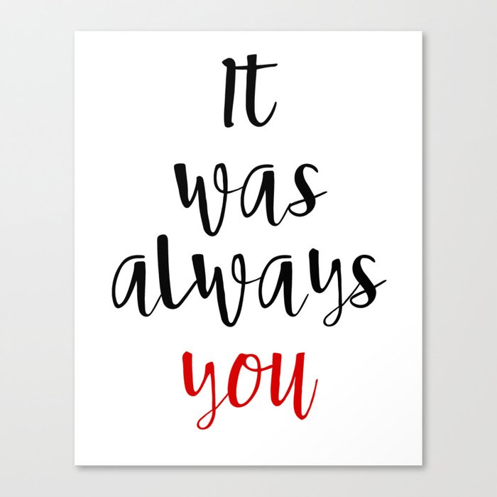 IT WAS ALWAYS YOU Valentines Day Love Quote Canvas Print By Cool Love Quote Canvas IT WAS ALWAYS YOU Valentines Day Love Quote Canvas Print By Cool Love Quote Canvas