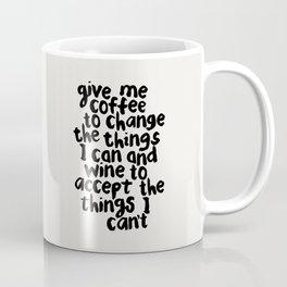 Give Me Coffee to Change the Things I Can and Wine to Accept the Things I Can't Mug
