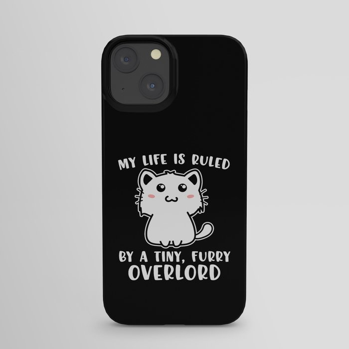 Funny Cat My Life Is Ruled By A Tiny Furry Overlord iPhone Case
