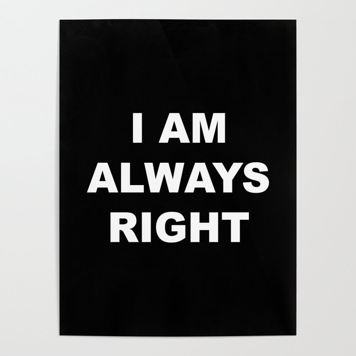 I am always right Poster