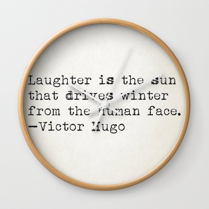 Laughter Is The Sun That Drives Winter From The Human Face