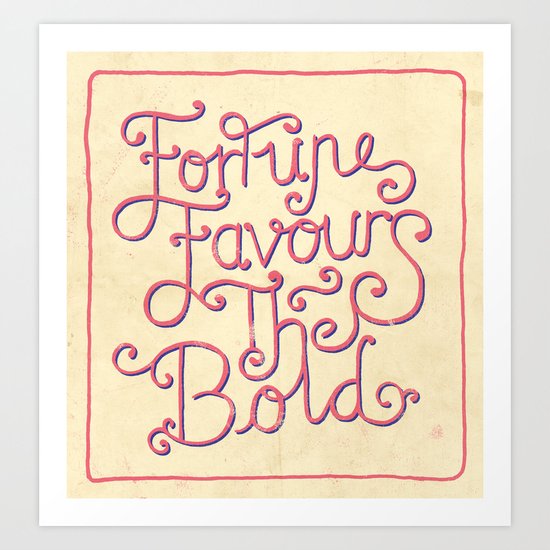 Fortune Favours The Bold Art Print