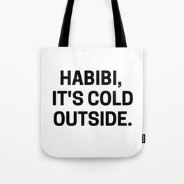 Habibi, it's cold outside. Tote Bag