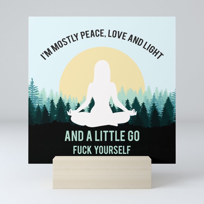 I'm Mostly Peace, Love And Light And A Little Go Fuck Yourself Funny Saying Mini Art Print