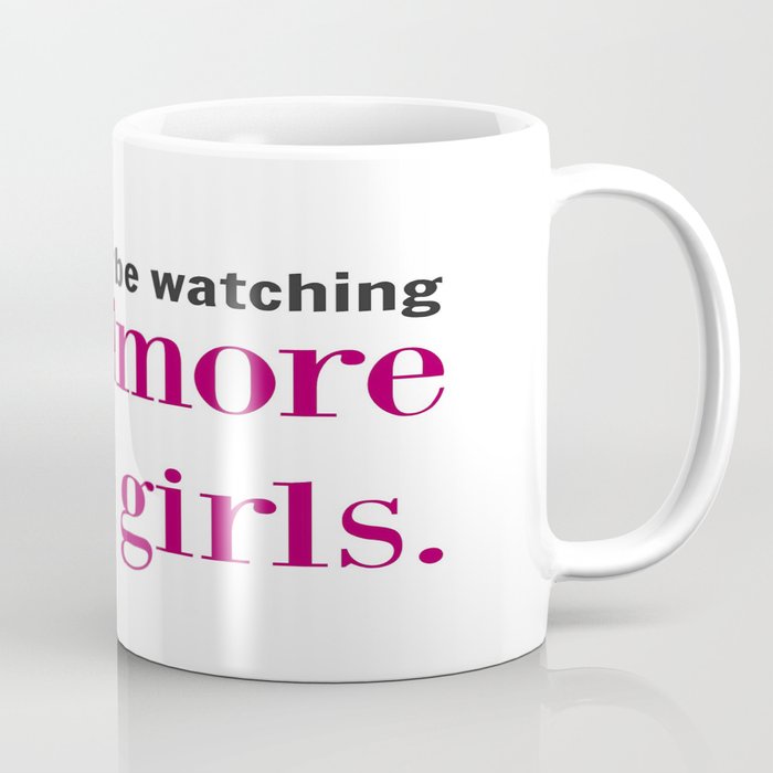 I'd Rather Be Watching Gilmore Girls Coffee Mug