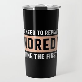 I Ignored You Just Fine Sarcastic Quote Travel Mug