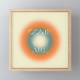 Come As You Are Framed Mini Art Print | Uplifting, Uplofting, Orange, Inspirational, Vibrant, Aesthetic, Vibe, Orb, Affirmation, Quote 