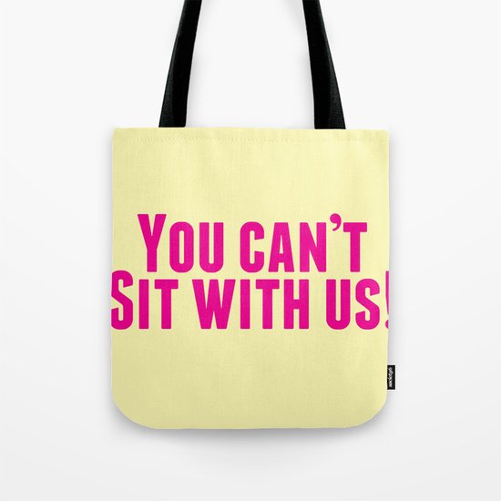 You Can't Sit With Us! Tote Bag