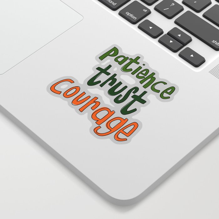 patience trust courage Sticker