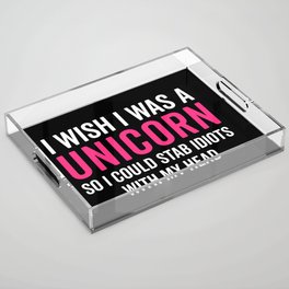 Wish I Was A Unicorn Funny Quote Acrylic Tray