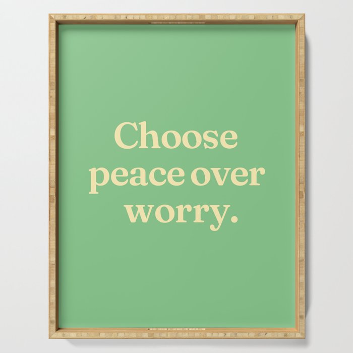 Choose peace over worry Serving Tray