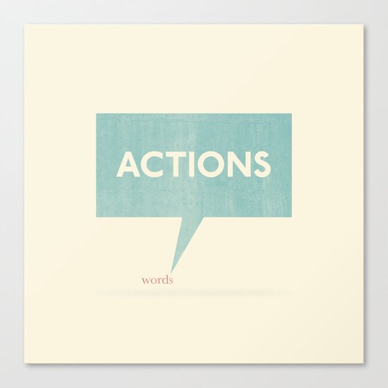 Actions Speak Louder Than Words Canvas Print