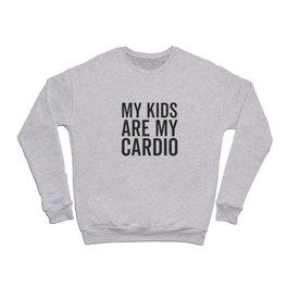 My Kids Are My Cardio Crewneck Sweatshirt