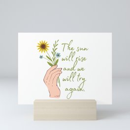 The Sun Will Rise And We Will Try Again Mini Art Print