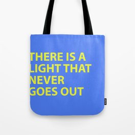 THERE IS A LIGHT THAT NEVER GOES OUT Tote Bag