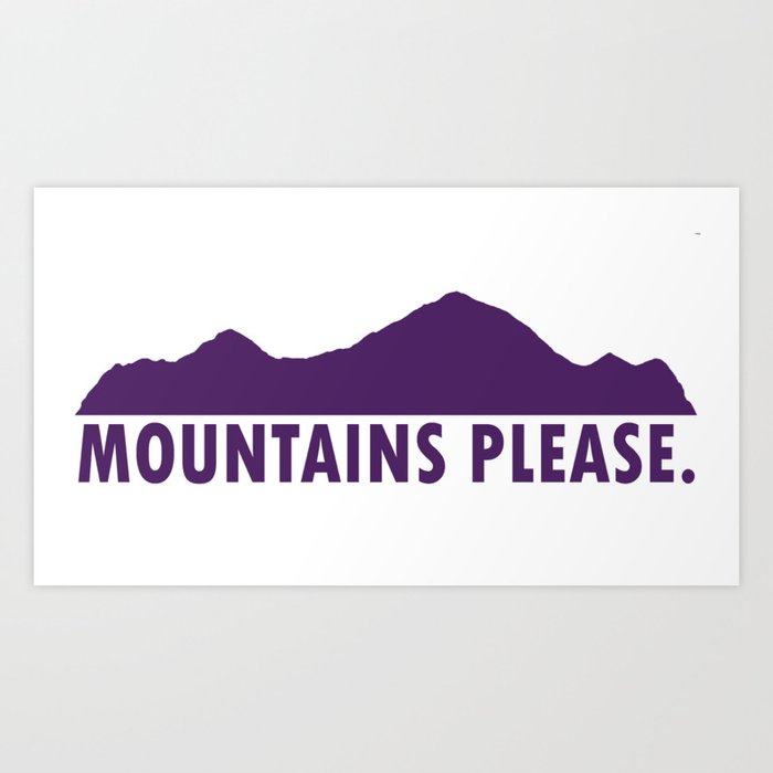 Mountains Please Art Print