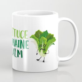 Lettuce Romaine Calm Coffee Mug
