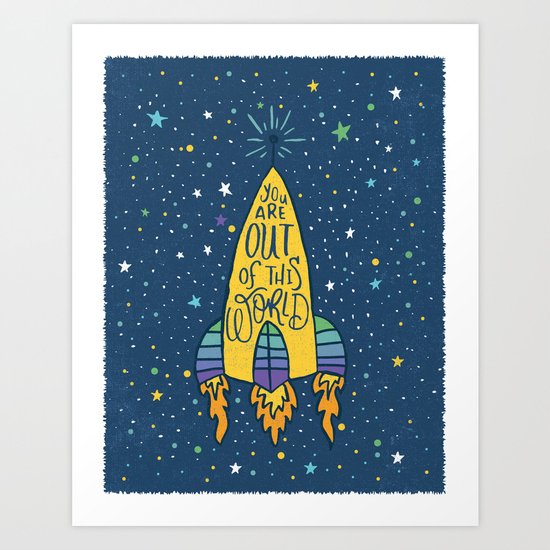 YOU ARE OUT OF THIS WORLD Art Print