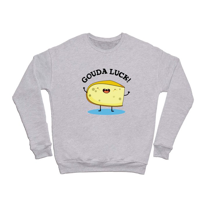 Gouda Luck Cute Cheese Pun Crewneck Sweatshirt