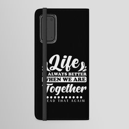 Life is always better when we are together Android Wallet Case