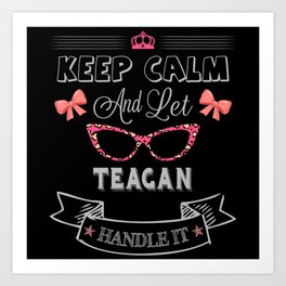 Teagan Name, Keep Calm And Let Teagan Handle It Art Print | Teagan Gift, Teagan Gifts, Teagan Name Gifts, Teagan Name, Teagan, Teagan Girl, Teagan Birthday, Graphicdesign, Teagan Christmas 