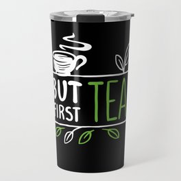 But First Tea Tea Drinker Travel Mug