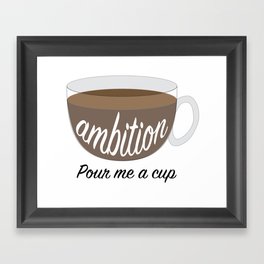 Cup of Ambition Framed Art Print