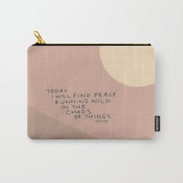 "Today I Will Find Peace Running Wild In The Chaos Of Things." Carry-All Pouch