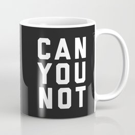 Can You Not Funny Sarcastic Offensive Quote Mug