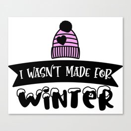 I Wasn't Made For Winter Canvas Print
