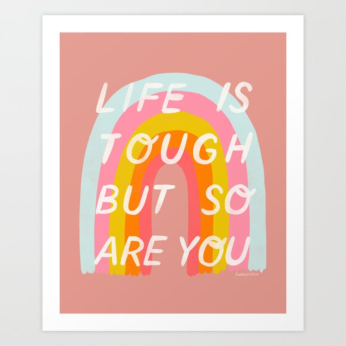 Life Is Tough But So Are You Art Print by FrankiePrintCo | Society6