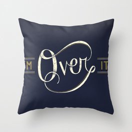I'm Over It Throw Pillow