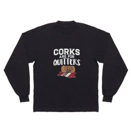 Corks Are For Quitters Wine Drinking Alcohol Gift Long Sleeve T Shirt