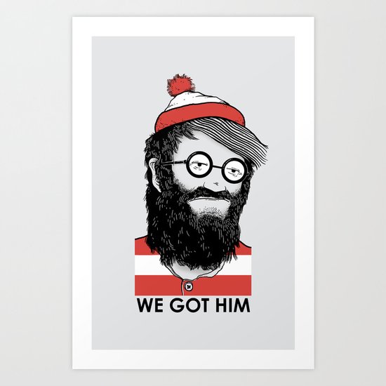 We Got Him Art Print