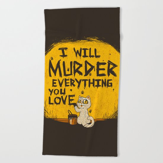 Ill Murder Everything You Love Cat Beach Towel