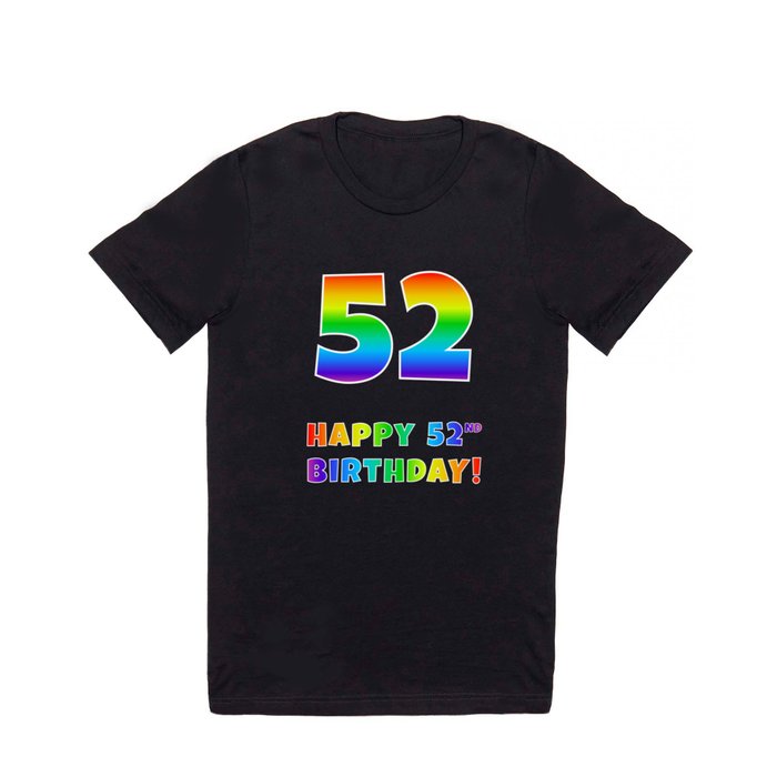 HAPPY 52ND BIRTHDAY - Multicolored Rainbow Spectrum Gradient T Shirt