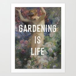 Gardening is Life Art Print
