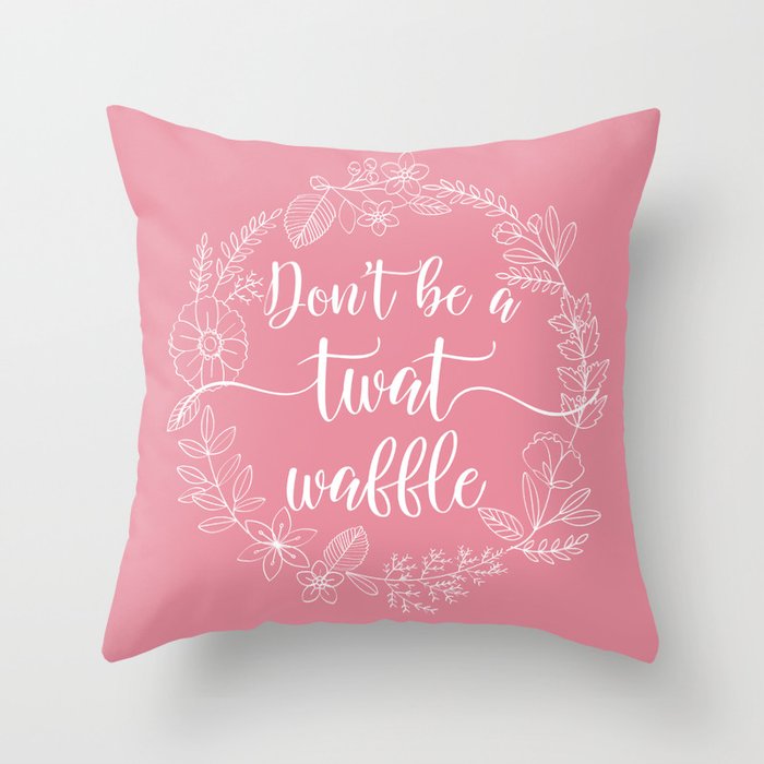 DON'T BE A TWATWAFFLE - Sweary Floral Wreath Throw Pillow