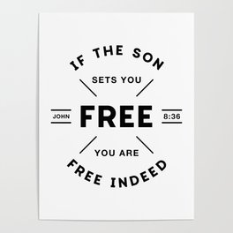 If the Son sets you Free you are free Indeed! Poster