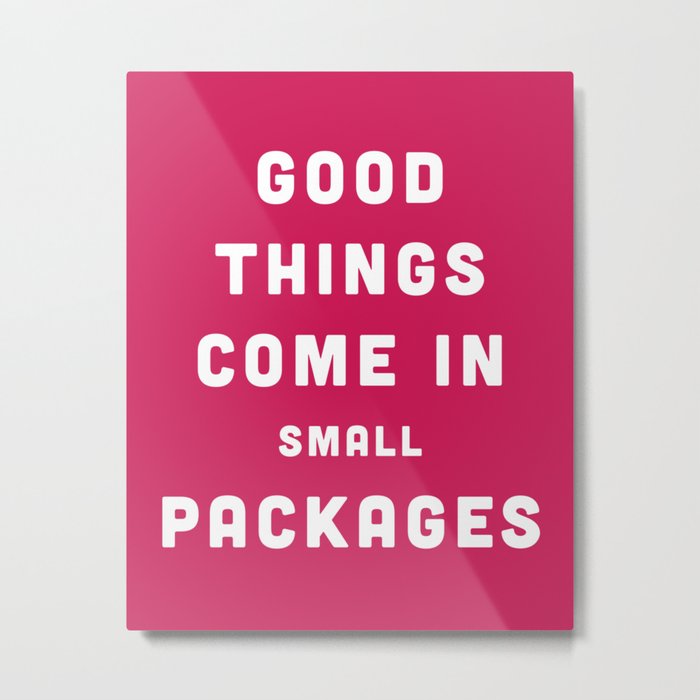 Good Things / Small Packages Funny Quote Metal Print