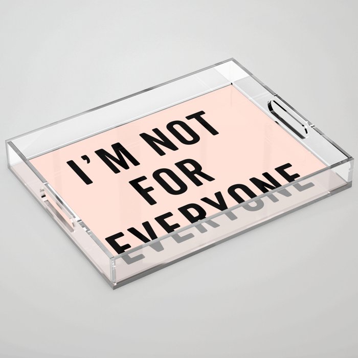 I'm Not For Everyone Funny Quote Acrylic Tray
